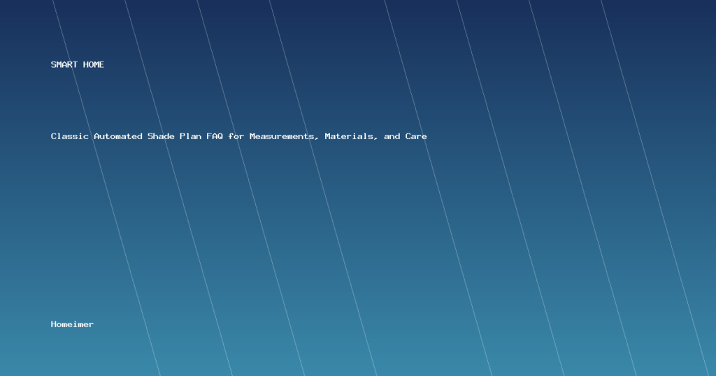 Classic Automated Shade Plan FAQ for Measurements, Materials, and Care