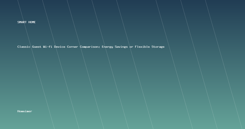 Classic Guest Wi-fi Device Corner Comparison: Energy Savings or Flexible Storage