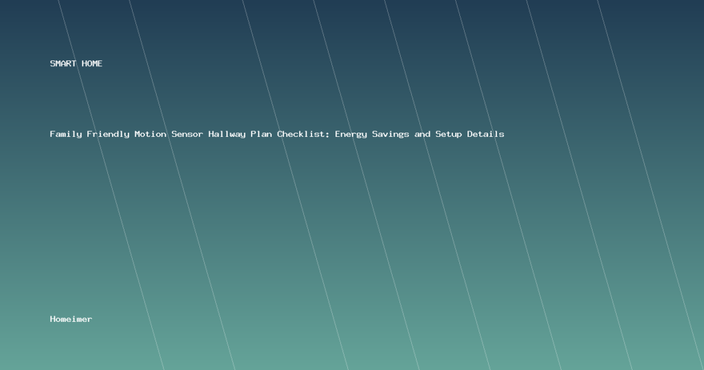 Family Friendly Motion Sensor Hallway Plan Checklist: Energy Savings and Setup Details