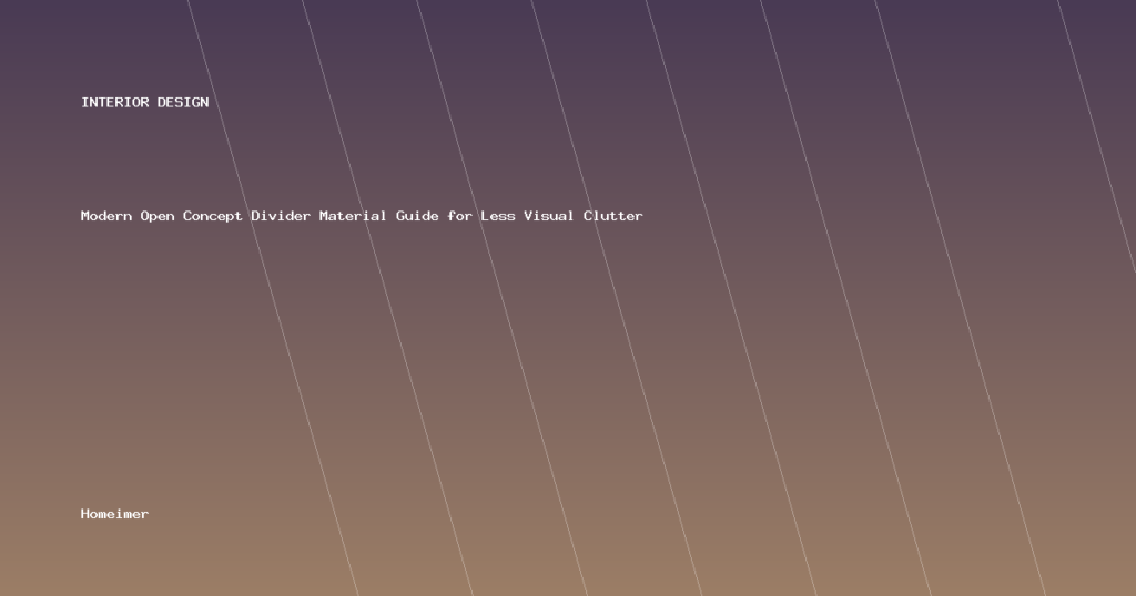 Modern Open Concept Divider Material Guide for Less Visual Clutter