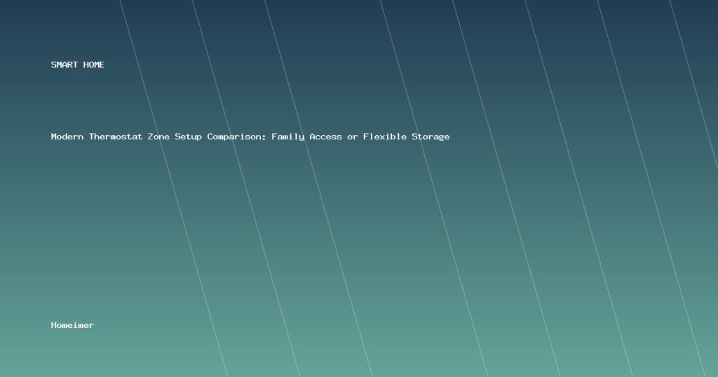 Modern Thermostat Zone Setup Comparison: Family Access or Flexible Storage