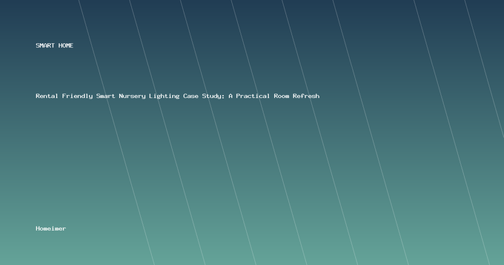 Rental Friendly Smart Nursery Lighting Case Study: A Practical Room Refresh